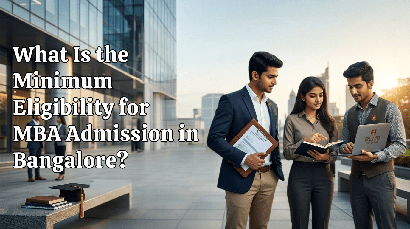 What Is the Minimum Eligibility for MBA Admission in Bangalore A Guide for Ambitious Students